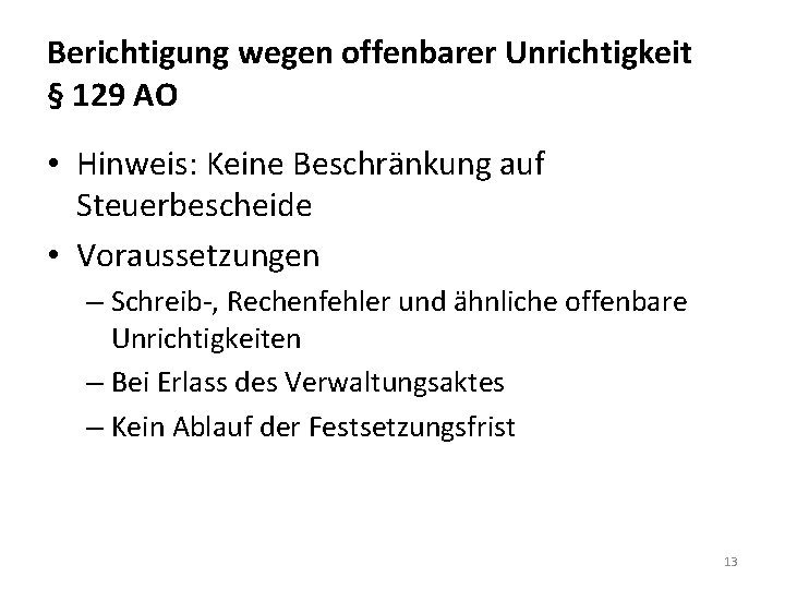 Berichtigung wegen offenbarer Unrichtigkeit § 129 AO • Hinweis: Keine Beschränkung auf Steuerbescheide •