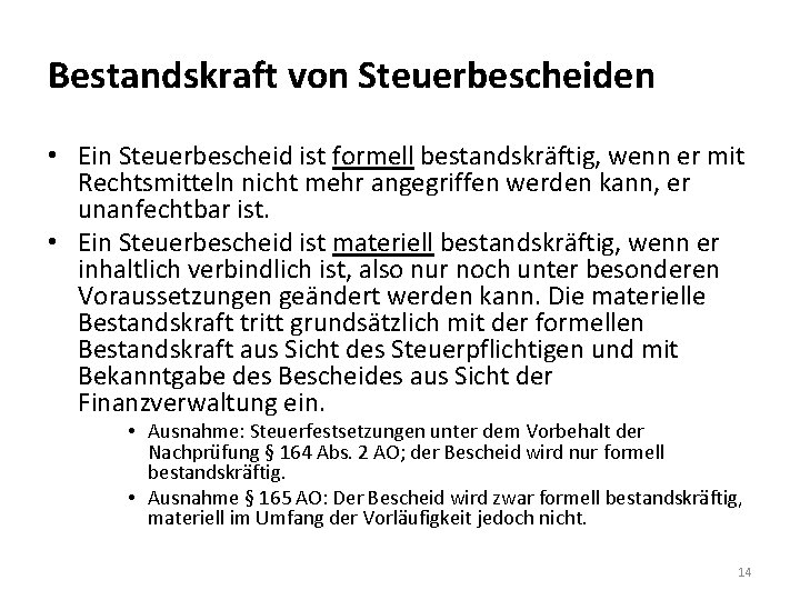 Bestandskraft von Steuerbescheiden • Ein Steuerbescheid ist formell bestandskräftig, wenn er mit Rechtsmitteln nicht