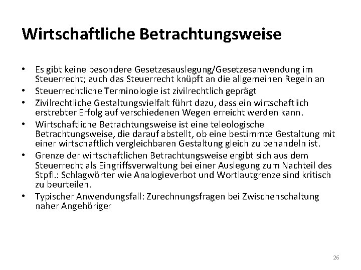 Wirtschaftliche Betrachtungsweise • Es gibt keine besondere Gesetzesauslegung/Gesetzesanwendung im Steuerrecht; auch das Steuerrecht knüpft