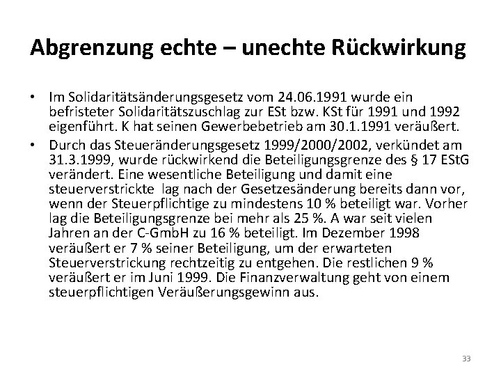 Abgrenzung echte – unechte Rückwirkung • Im Solidaritätsänderungsgesetz vom 24. 06. 1991 wurde ein