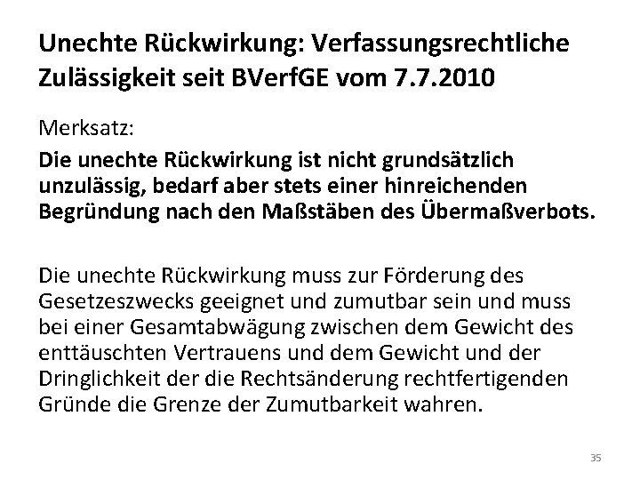 Unechte Rückwirkung: Verfassungsrechtliche Zulässigkeit seit BVerf. GE vom 7. 7. 2010 Merksatz: Die unechte