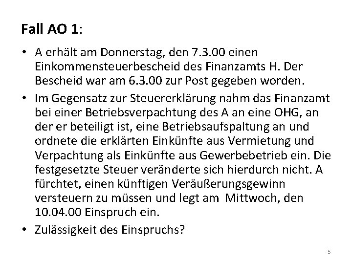 Fall AO 1: • A erhält am Donnerstag, den 7. 3. 00 einen Einkommensteuerbescheid