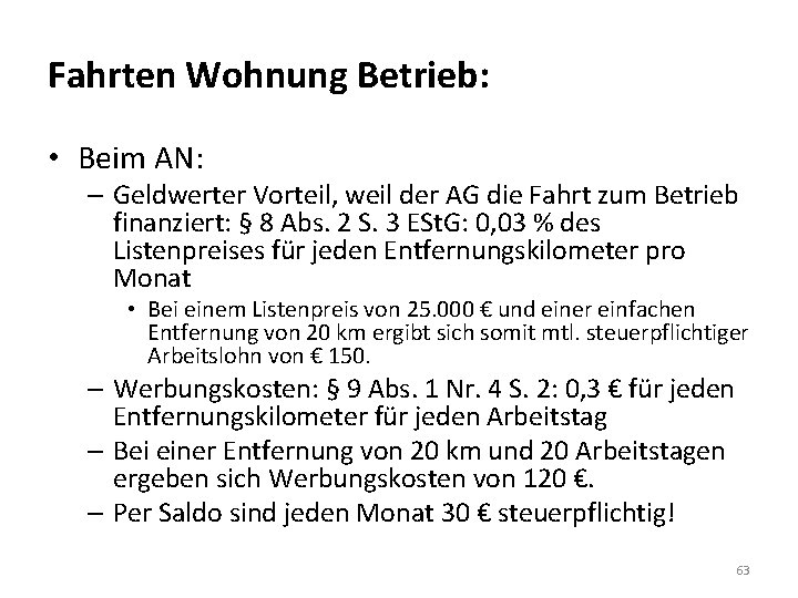 Fahrten Wohnung Betrieb: • Beim AN: – Geldwerter Vorteil, weil der AG die Fahrt