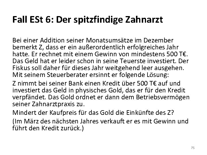 Fall ESt 6: Der spitzfindige Zahnarzt Bei einer Addition seiner Monatsumsätze im Dezember bemerkt