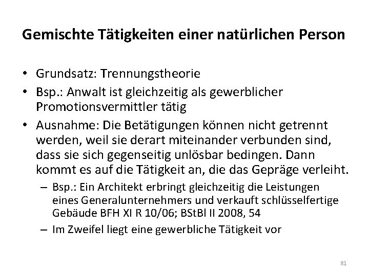 Gemischte Tätigkeiten einer natürlichen Person • Grundsatz: Trennungstheorie • Bsp. : Anwalt ist gleichzeitig