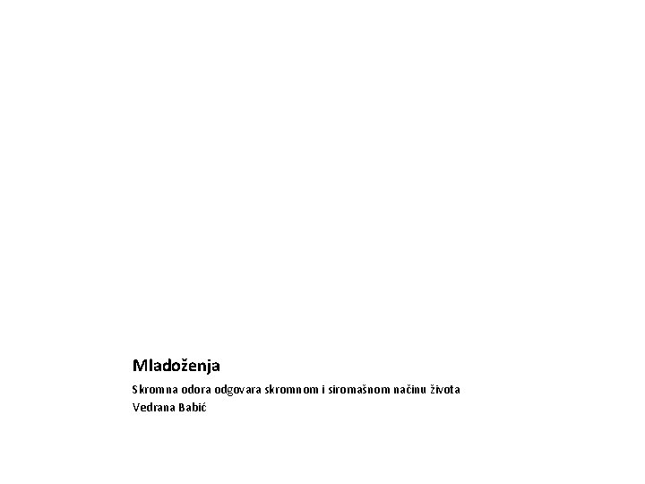 Mladoženja Skromna odora odgovara skromnom i siromašnom načinu života Vedrana Babić 