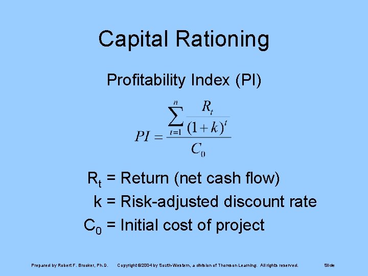 Capital Rationing Profitability Index (PI) Rt = Return (net cash flow) k = Risk-adjusted