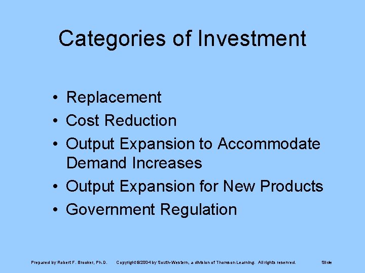 Categories of Investment • Replacement • Cost Reduction • Output Expansion to Accommodate Demand