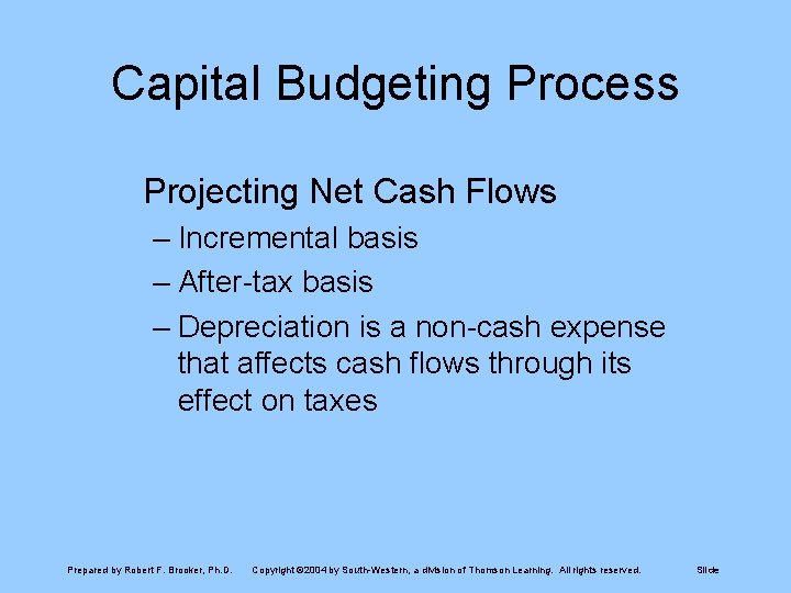 Capital Budgeting Process Projecting Net Cash Flows – Incremental basis – After-tax basis –