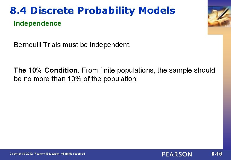 8. 4 Discrete Probability Models Independence Bernoulli Trials must be independent. The 10% Condition: