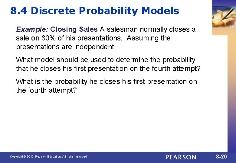 8. 4 Discrete Probability Models Example: Closing Sales A salesman normally closes a sale