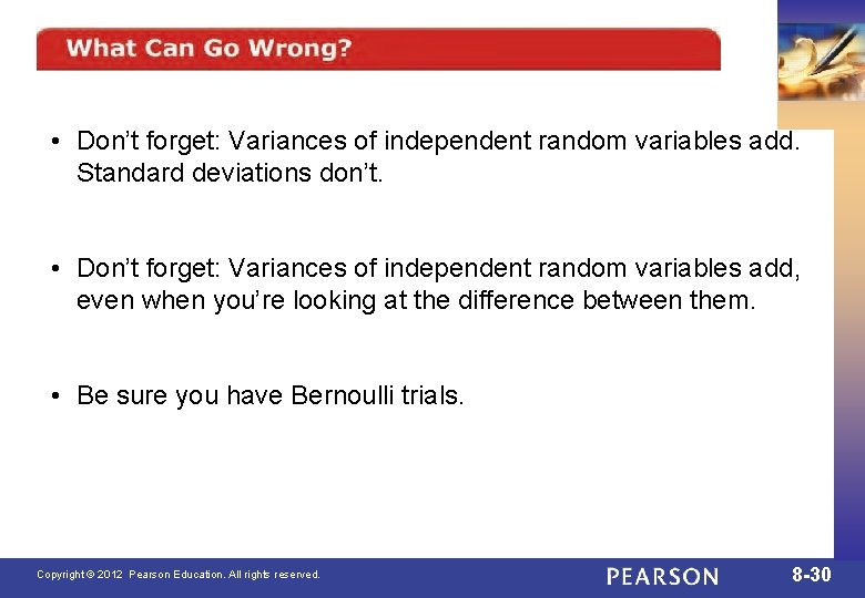  • Don’t forget: Variances of independent random variables add. Standard deviations don’t. •