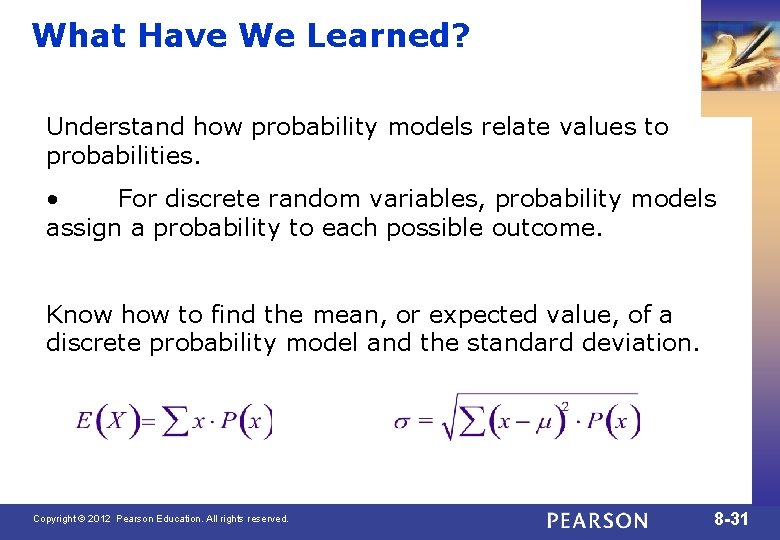 What Have We Learned? Understand how probability models relate values to probabilities. • For