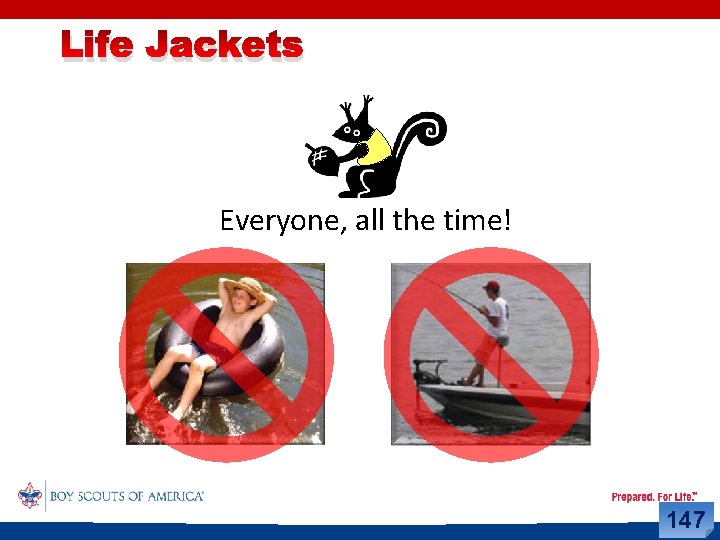 Life Jackets Everyone, all the time! 147 