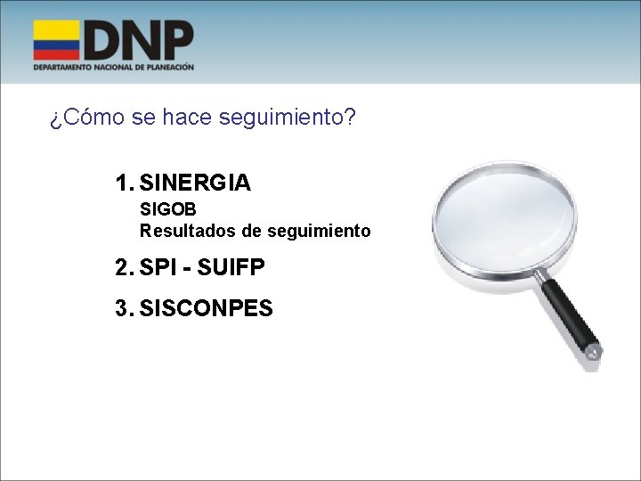 ¿Cómo se hace seguimiento? 1. SINERGIA SIGOB Resultados de seguimiento 2. SPI - SUIFP