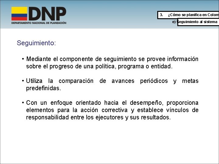 3. ¿Cómo se planifica en Colom e) Seguimiento al sistema Seguimiento: • Mediante el