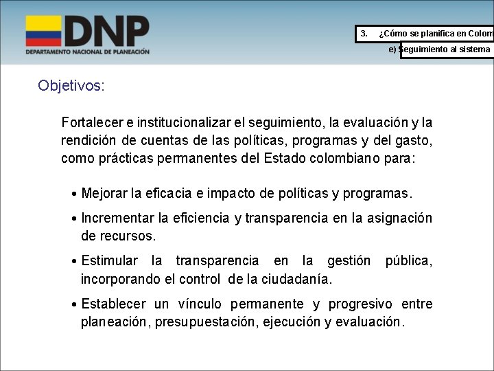 3. ¿Cómo se planifica en Colom e) Seguimiento al sistema Objetivos: Fortalecer e institucionalizar