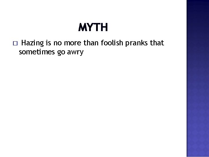 MYTH � Hazing is no more than foolish pranks that sometimes go awry 