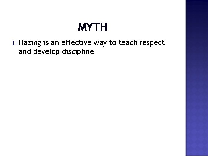 MYTH � Hazing is an effective way to teach respect and develop discipline 