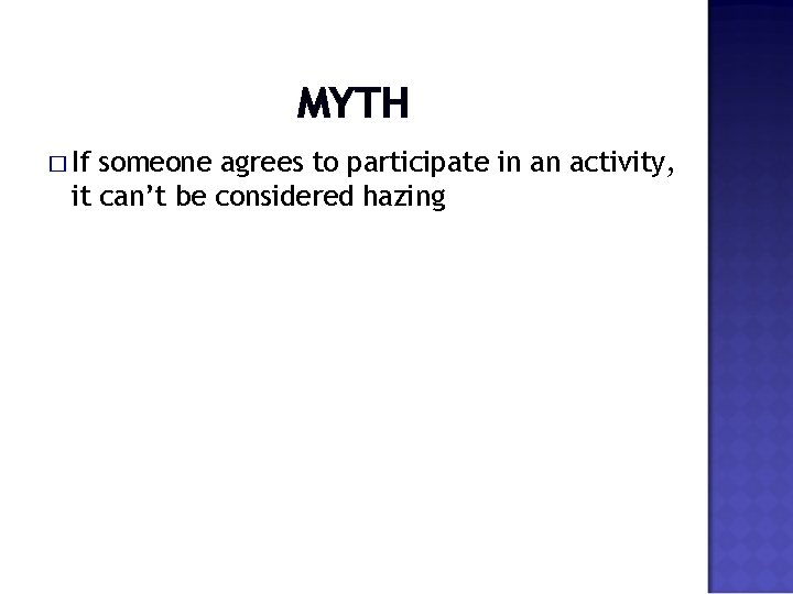 MYTH � If someone agrees to participate in an activity, it can’t be considered