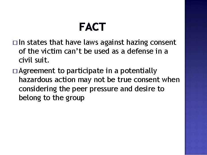 FACT � In states that have laws against hazing consent of the victim can’t