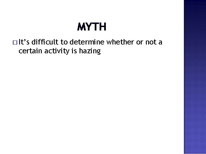 MYTH � It’s difficult to determine whether or not a certain activity is hazing