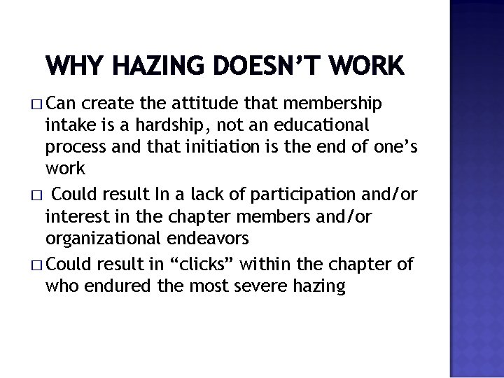 WHY HAZING DOESN’T WORK � Can create the attitude that membership intake is a