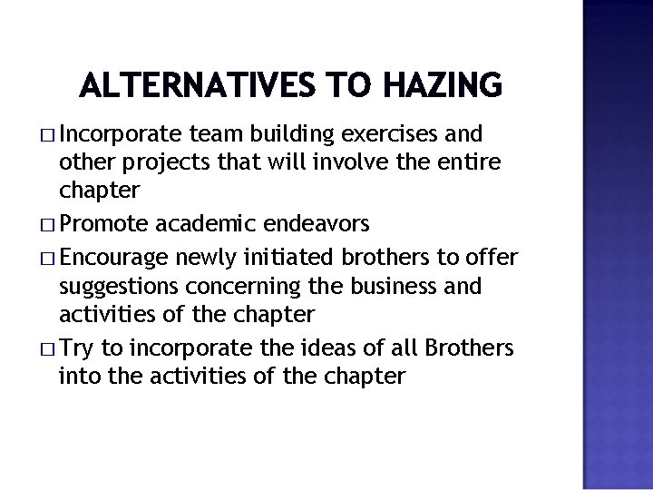 ALTERNATIVES TO HAZING � Incorporate team building exercises and other projects that will involve