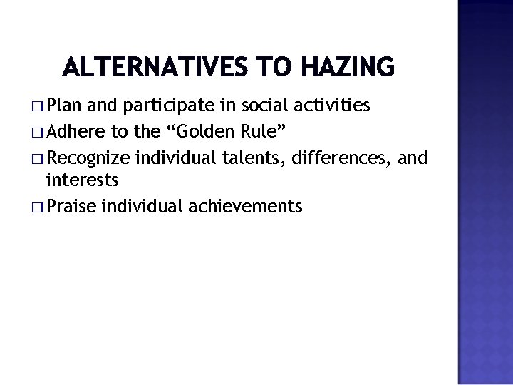 ALTERNATIVES TO HAZING � Plan and participate in social activities � Adhere to the