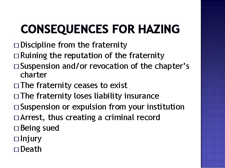 CONSEQUENCES FOR HAZING � Discipline from the fraternity � Ruining the reputation of the