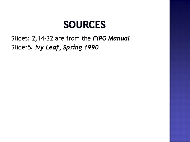 SOURCES Slides: 2, 14 -32 are from the FIPG Manual Slide: 5, Ivy Leaf,