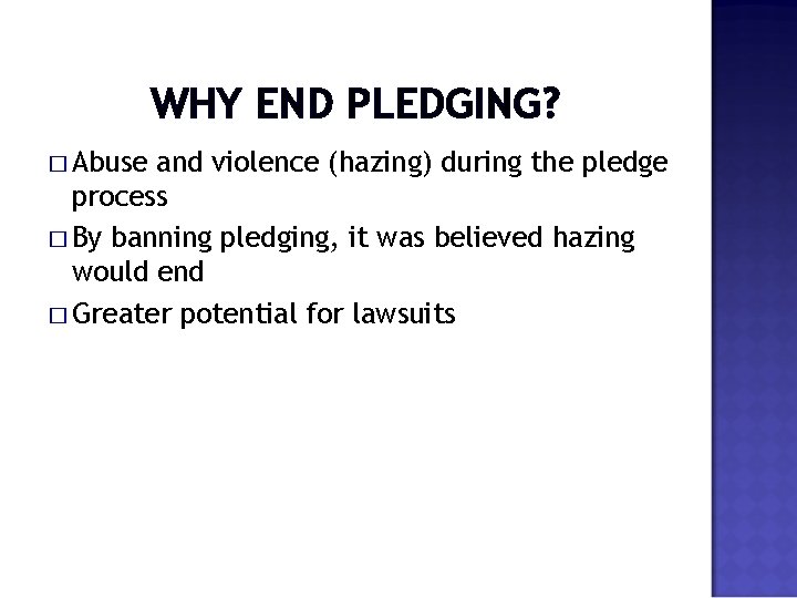 WHY END PLEDGING? � Abuse and violence (hazing) during the pledge process � By