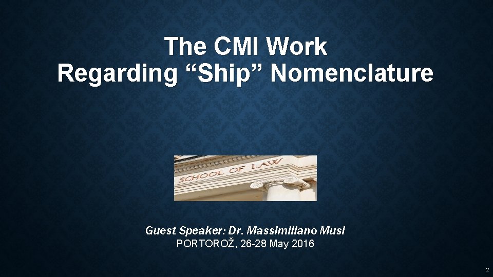 The CMI Work Regarding “Ship” Nomenclature Guest Speaker: Dr. Massimiliano Musi PORTOROŽ, 26 -28