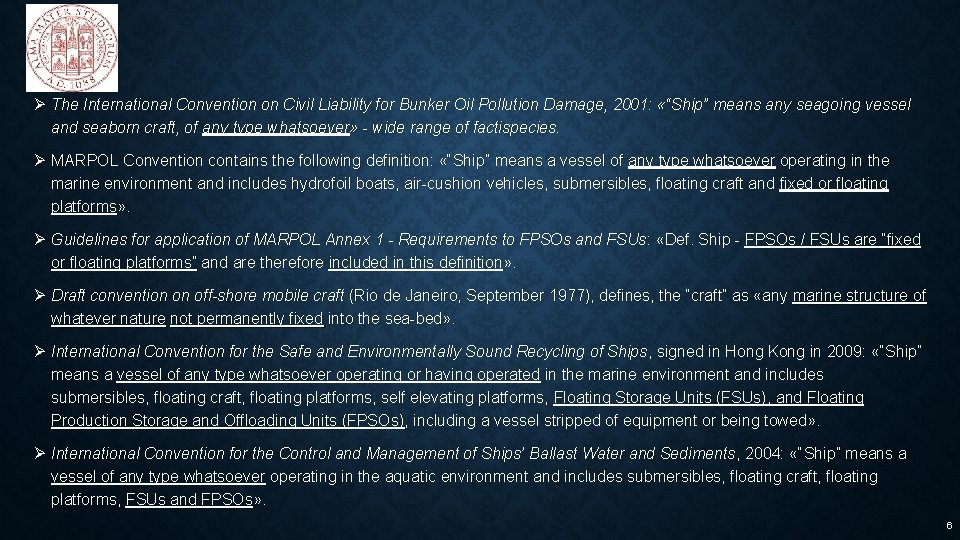 Ø The International Convention on Civil Liability for Bunker Oil Pollution Damage, 2001: «“Ship”