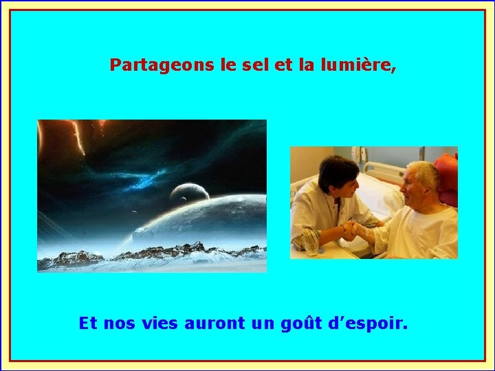 Partageons le sel et la lumière, . . Et nos vies auront un goût