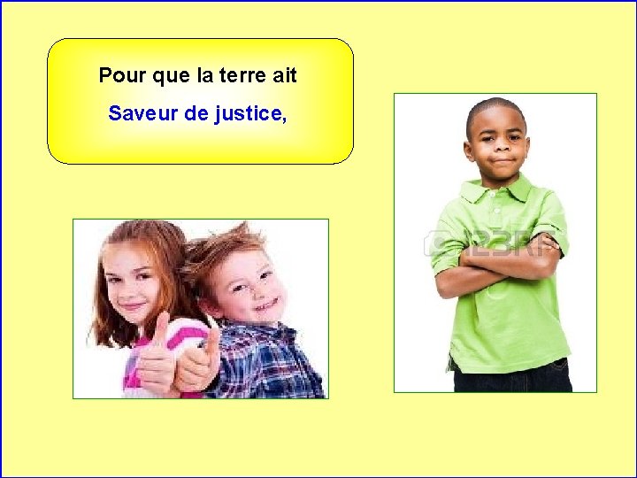 Pour que la terre ait Saveur de justice, . . 