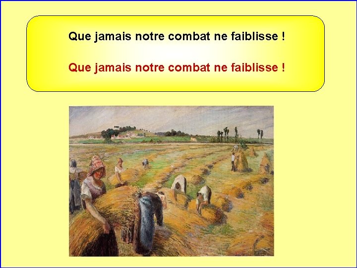 Que jamais notre combat ne faiblisse ! . . 