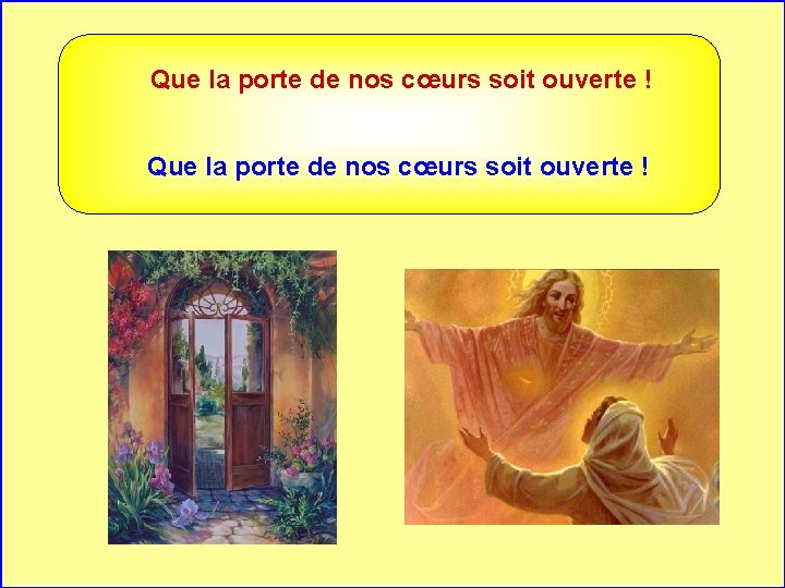 Que la porte de nos cœurs soit ouverte ! . . 