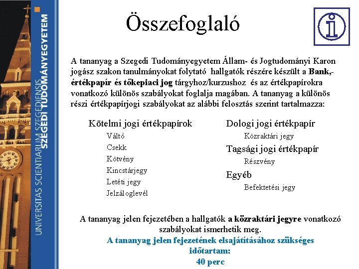 Összefoglaló A tananyag a Szegedi Tudományegyetem Állam- és Jogtudományi Karon jogász szakon tanulmányokat folytató