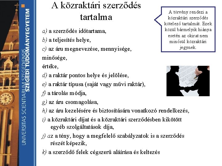 A közraktári szerződés tartalma A törvény rendezi a közraktári szerződés kötelező tartalmát. Ezek közül