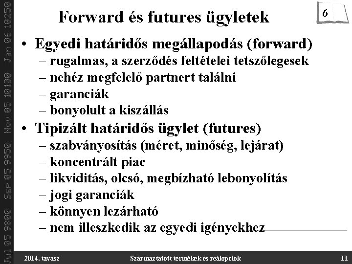 Forward és futures ügyletek 6 • Egyedi határidős megállapodás (forward) – rugalmas, a szerződés