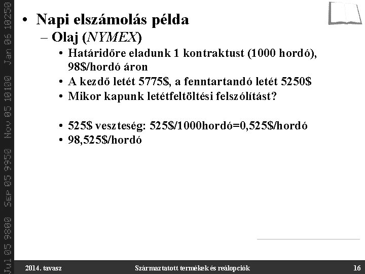  • Napi elszámolás példa – Olaj (NYMEX) • Határidőre eladunk 1 kontraktust (1000