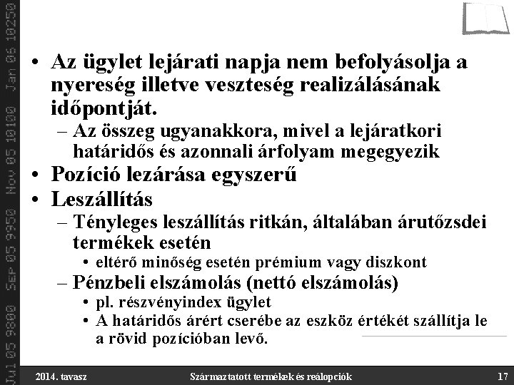  • Az ügylet lejárati napja nem befolyásolja a nyereség illetve veszteség realizálásának időpontját.