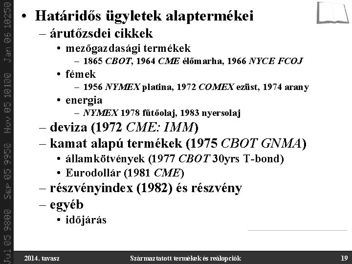  • Határidős ügyletek alaptermékei – árutőzsdei cikkek • mezőgazdasági termékek – 1865 CBOT,