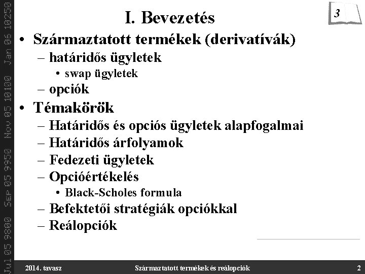 I. Bevezetés 3 • Származtatott termékek (derivatívák) – határidős ügyletek • swap ügyletek –