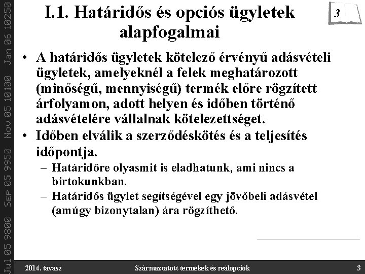 I. 1. Határidős és opciós ügyletek alapfogalmai 3 • A határidős ügyletek kötelező érvényű