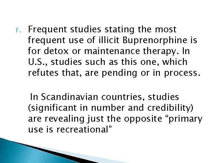 F. Frequent studies stating the most frequent use of illicit Buprenorphine is for detox