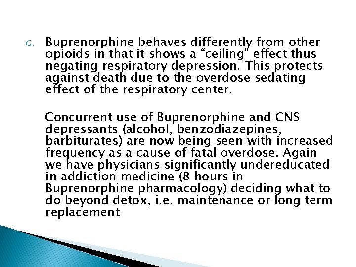 G. Buprenorphine behaves differently from other opioids in that it shows a “ceiling” effect
