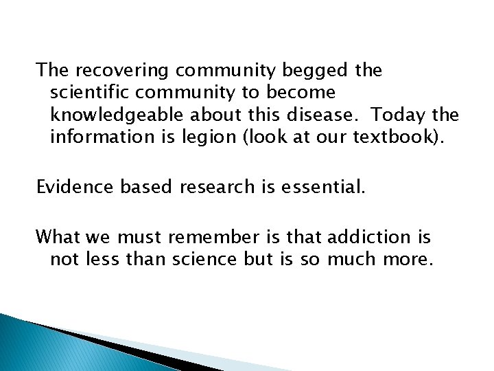 The recovering community begged the scientific community to become knowledgeable about this disease. Today