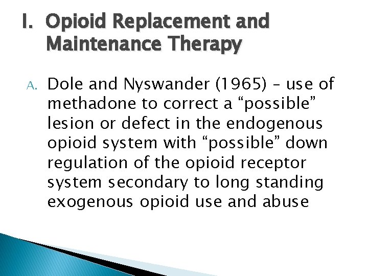 I. Opioid Replacement and Maintenance Therapy A. Dole and Nyswander (1965) – use of